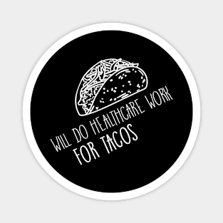 Will Do Health Care Work For Tacos Design for Tacos Lover Magnet